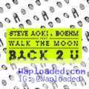 Steve Aoki & Boehm - Back 2 U Ft. Walk The Moon